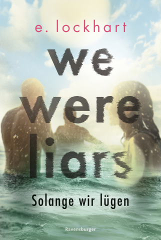 We Were Liars. Solange wir l&amp;#252;gen. L&amp;#252;gner-Reihe 1