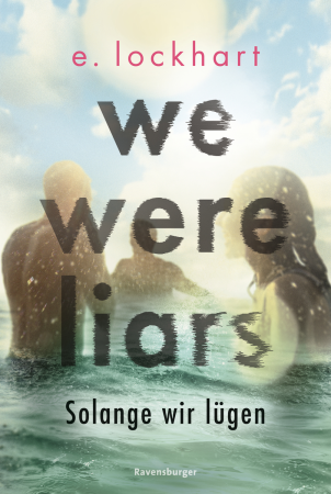 We Were Liars. Solange wir l&#252;gen. L&#252;gner-Reihe 1